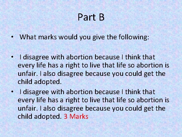 Part B • What marks would you give the following: • I disagree with
