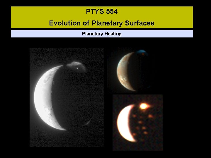 PTYS 554 Evolution of Planetary Surfaces Planetary Heating 