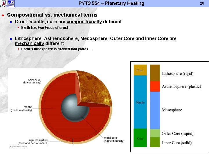 PYTS 554 – Planetary Heating l Compositional vs. mechanical terms n Crust, mantle, core