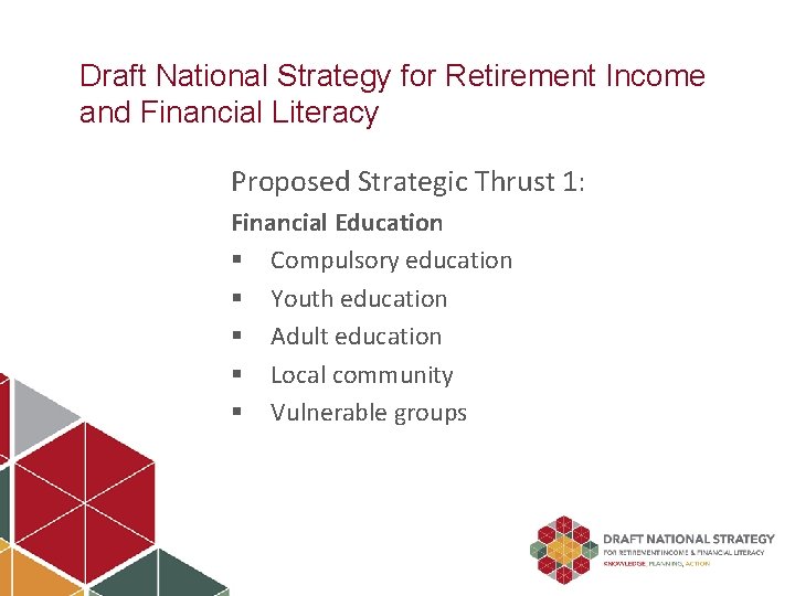 Draft National Strategy for Retirement Income and Financial Literacy Proposed Strategic Thrust 1: Financial