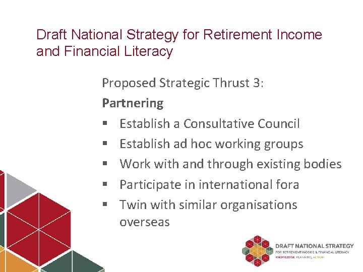 Draft National Strategy for Retirement Income and Financial Literacy Proposed Strategic Thrust 3: Partnering