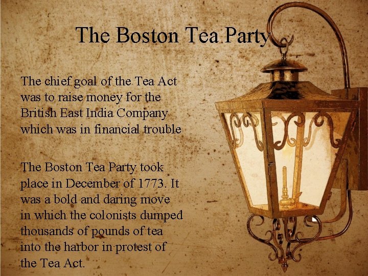 The Boston Tea Party The chief goal of the Tea Act was to raise
