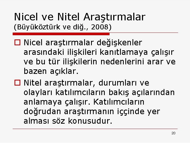 Nicel ve Nitel Araştırmalar (Büyüköztürk ve diğ. , 2008) o Nicel araştırmalar değişkenler arasındaki