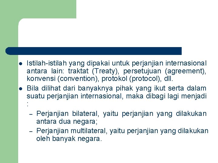 l l Istilah-istilah yang dipakai untuk perjanjian internasional antara lain: traktat (Treaty), persetujuan (agreement),