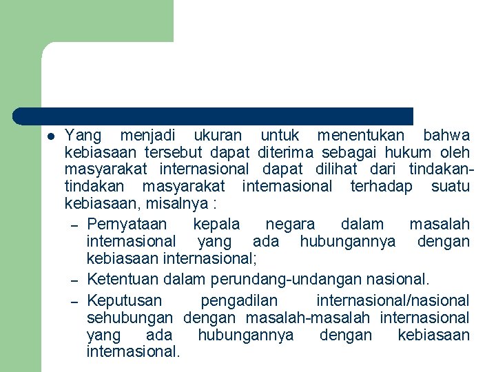 l Yang menjadi ukuran untuk menentukan bahwa kebiasaan tersebut dapat diterima sebagai hukum oleh