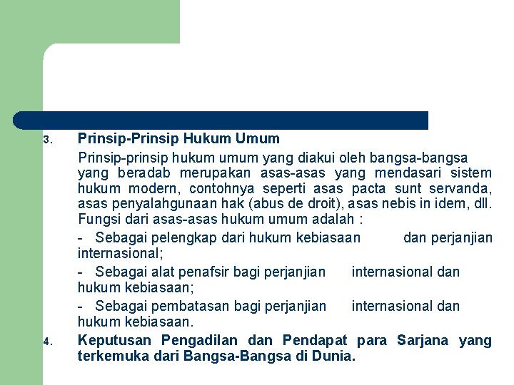 3. 4. Prinsip-Prinsip Hukum Umum Prinsip-prinsip hukum umum yang diakui oleh bangsa-bangsa yang beradab