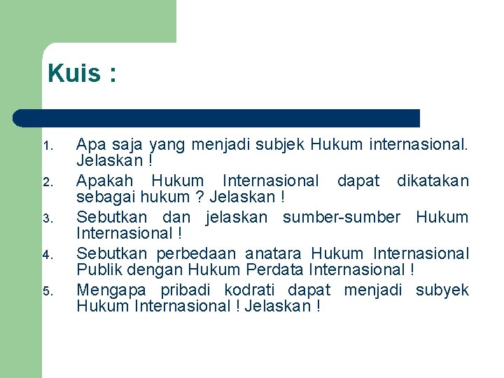 Kuis : 1. 2. 3. 4. 5. Apa saja yang menjadi subjek Hukum internasional.