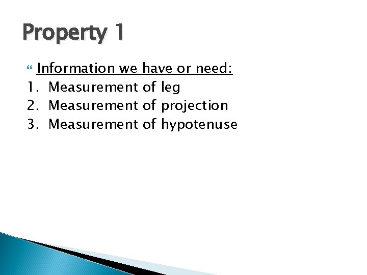 Property 1 Information we have or need: 1. Measurement of leg 2. Measurement of