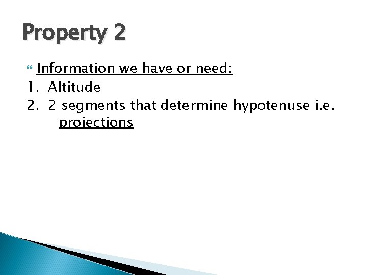 Property 2 Information we have or need: 1. Altitude 2. 2 segments that determine