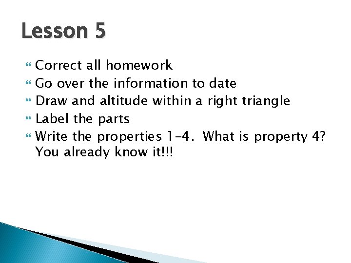 Lesson 5 Correct all homework Go over the information to date Draw and altitude