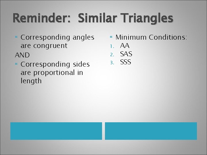 Reminder: Similar Triangles Corresponding angles are congruent AND Corresponding sides are proportional in length