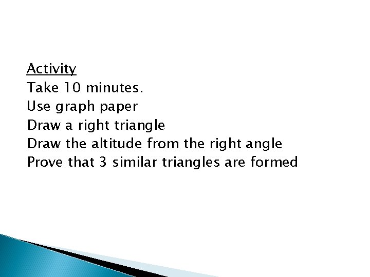 Activity Take 10 minutes. Use graph paper Draw a right triangle Draw the altitude