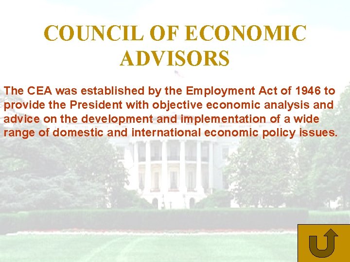 COUNCIL OF ECONOMIC ADVISORS The CEA was established by the Employment Act of 1946 COUNCIL OF ECONOMIC ADVISORS The CEA was established by the Employment Act of 1946