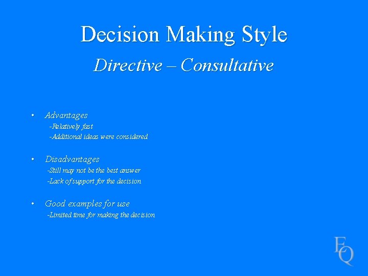 Decision Making Style Directive – Consultative • Advantages -Relatively fast -Additional ideas were considered
