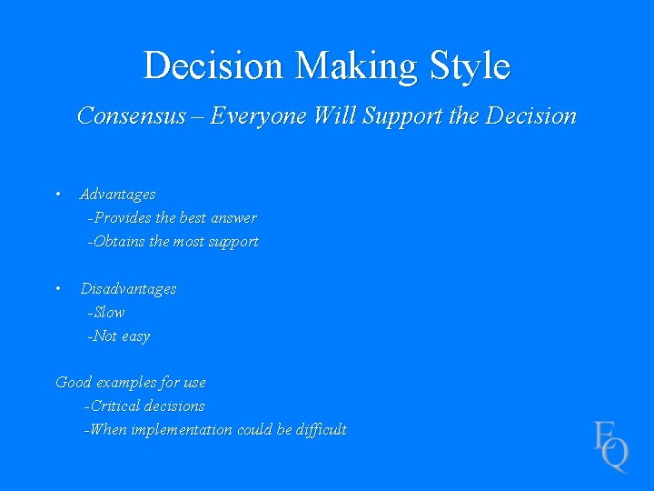 Decision Making Style Consensus – Everyone Will Support the Decision • Advantages -Provides the