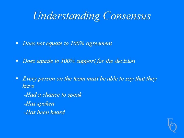 Understanding Consensus § Does not equate to 100% agreement § Does equate to 100%