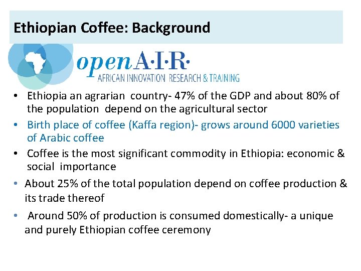 Ethiopian Coffee: Background • Ethiopia an agrarian country- 47% of the GDP and about