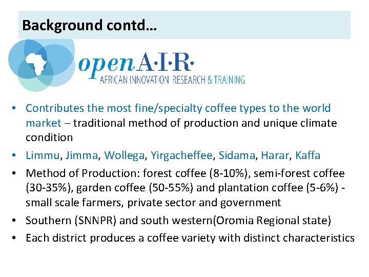 Background contd… • Contributes the most fine/specialty coffee types to the world market –