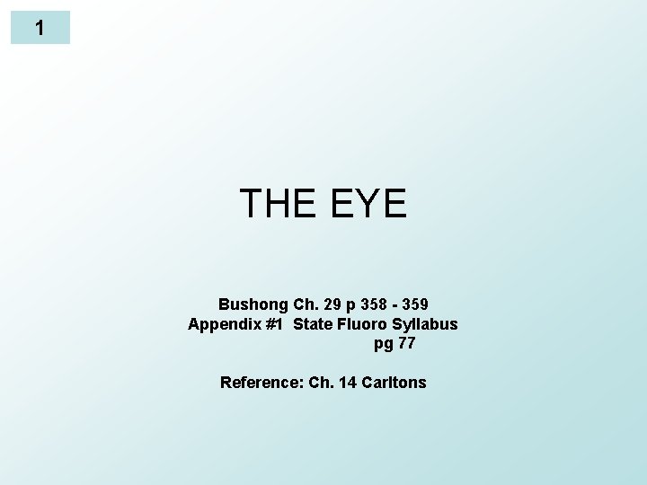 1 THE EYE Bushong Ch. 29 p 358 - 359 Appendix #1 State Fluoro
