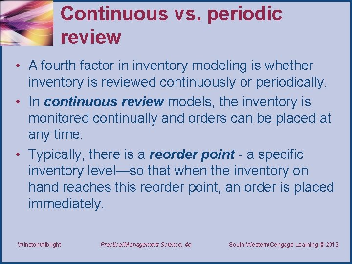 Continuous vs. periodic review • A fourth factor in inventory modeling is whether inventory