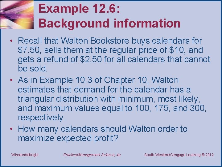 Example 12. 6: Background information • Recall that Walton Bookstore buys calendars for $7.