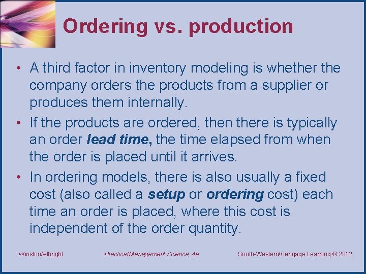 Ordering vs. production • A third factor in inventory modeling is whether the company