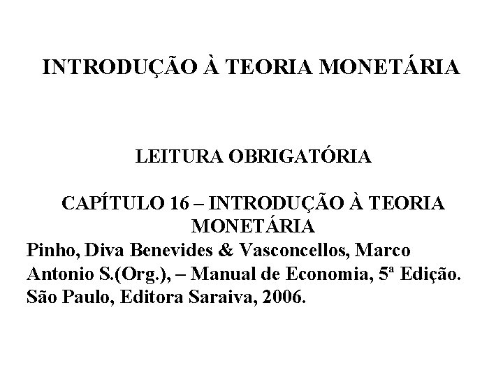 INTRODUÇÃO À TEORIA MONETÁRIA LEITURA OBRIGATÓRIA CAPÍTULO 16 – INTRODUÇÃO À TEORIA MONETÁRIA Pinho,