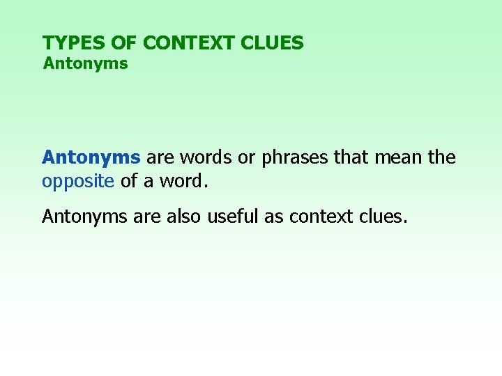 TYPES OF CONTEXT CLUES Antonyms are words or phrases that mean the opposite of