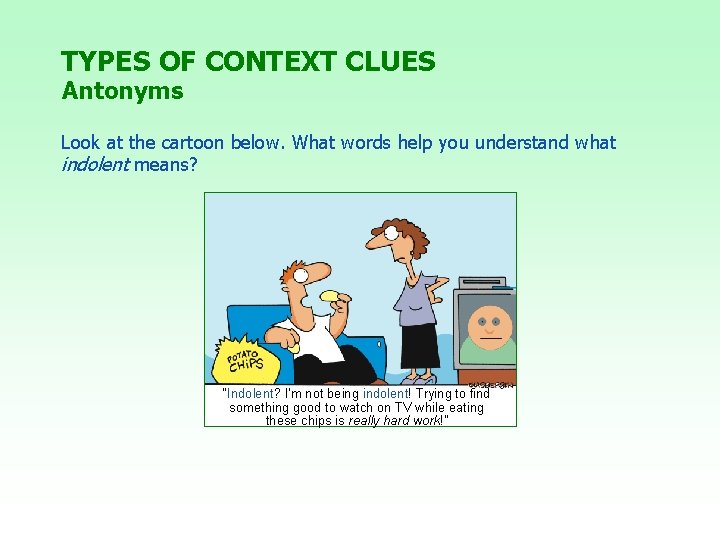 TYPES OF CONTEXT CLUES Antonyms Look at the cartoon below. What words help you