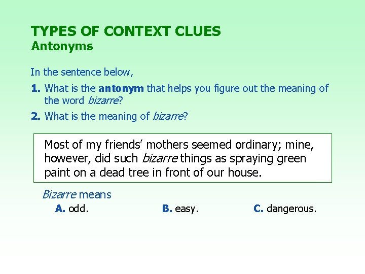 TYPES OF CONTEXT CLUES Antonyms In the sentence below, 1. What is the antonym