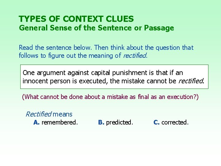 TYPES OF CONTEXT CLUES General Sense of the Sentence or Passage Read the sentence