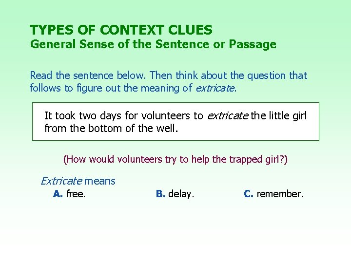 TYPES OF CONTEXT CLUES General Sense of the Sentence or Passage Read the sentence