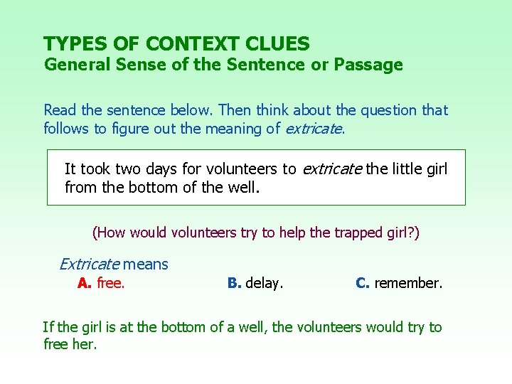 TYPES OF CONTEXT CLUES General Sense of the Sentence or Passage Read the sentence