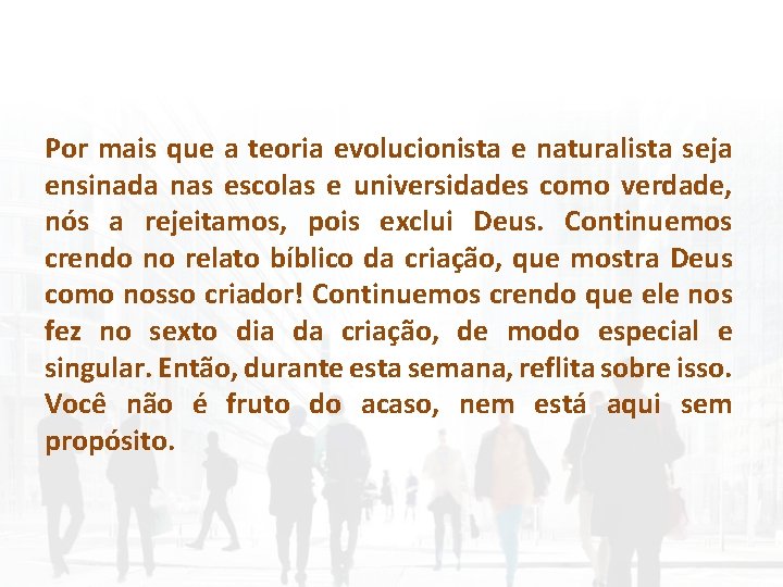 Por mais que a teoria evolucionista e naturalista seja ensinada nas escolas e universidades