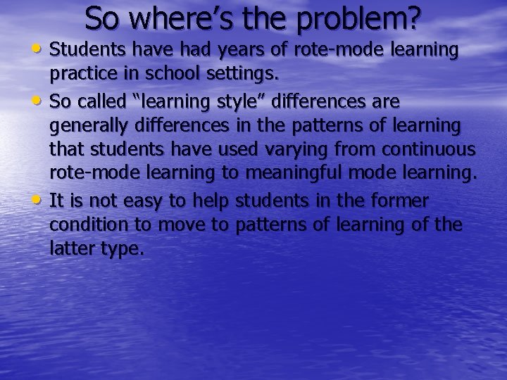 So where’s the problem? • Students have had years of rote-mode learning • •