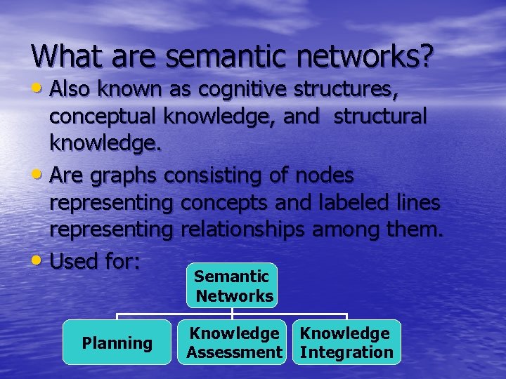 What are semantic networks? • Also known as cognitive structures, conceptual knowledge, and structural