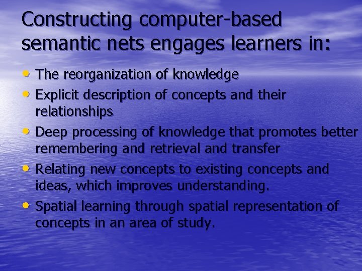 Constructing computer-based semantic nets engages learners in: • The reorganization of knowledge • Explicit