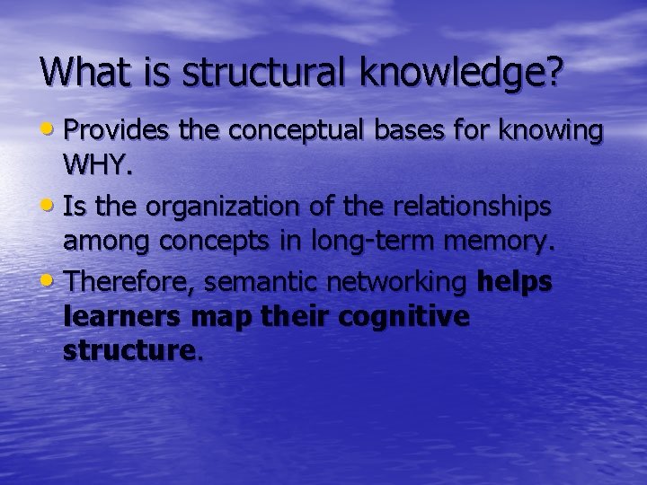 What is structural knowledge? • Provides the conceptual bases for knowing WHY. • Is