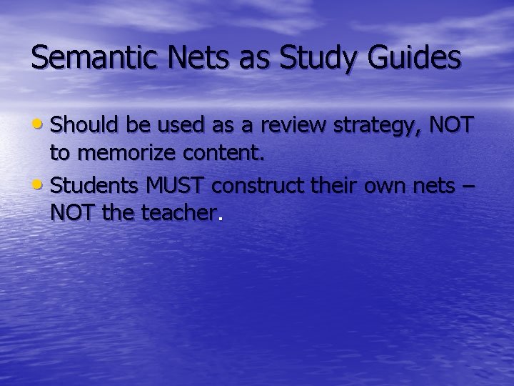 Semantic Nets as Study Guides • Should be used as a review strategy, NOT
