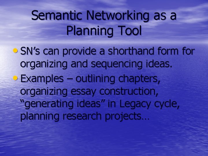 Semantic Networking as a Planning Tool • SN’s can provide a shorthand form for