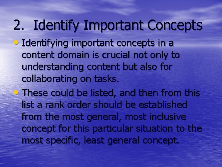 2. Identify Important Concepts • Identifying important concepts in a content domain is crucial