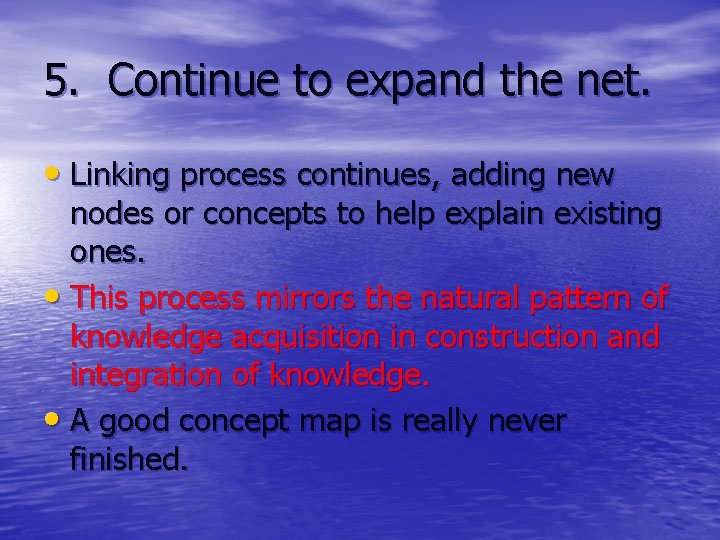 5. Continue to expand the net. • Linking process continues, adding new nodes or
