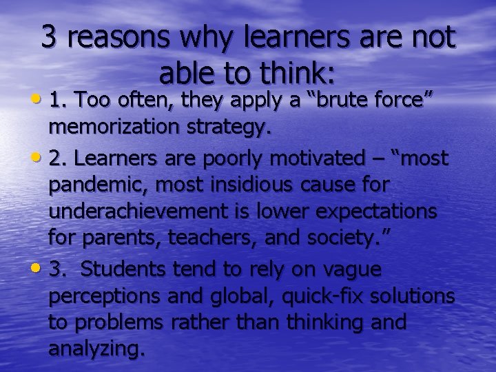 3 reasons why learners are not able to think: • 1. Too often, they