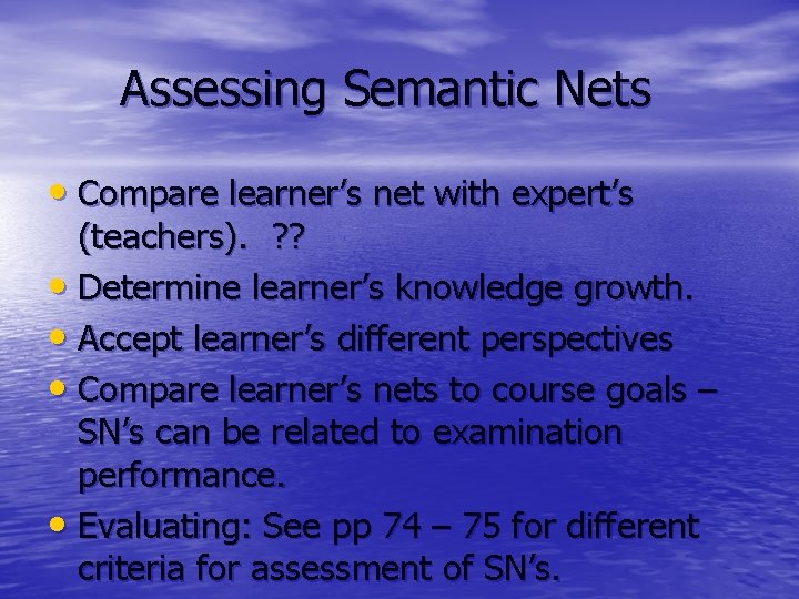 Assessing Semantic Nets • Compare learner’s net with expert’s (teachers). ? ? • Determine