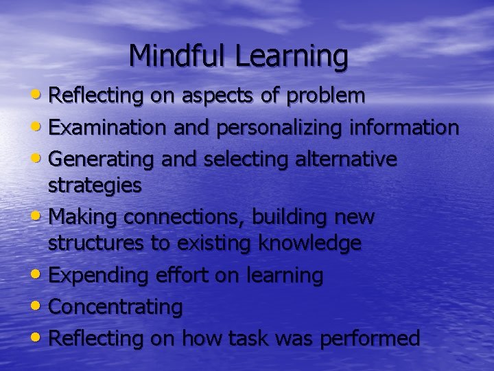 Mindful Learning • Reflecting on aspects of problem • Examination and personalizing information •