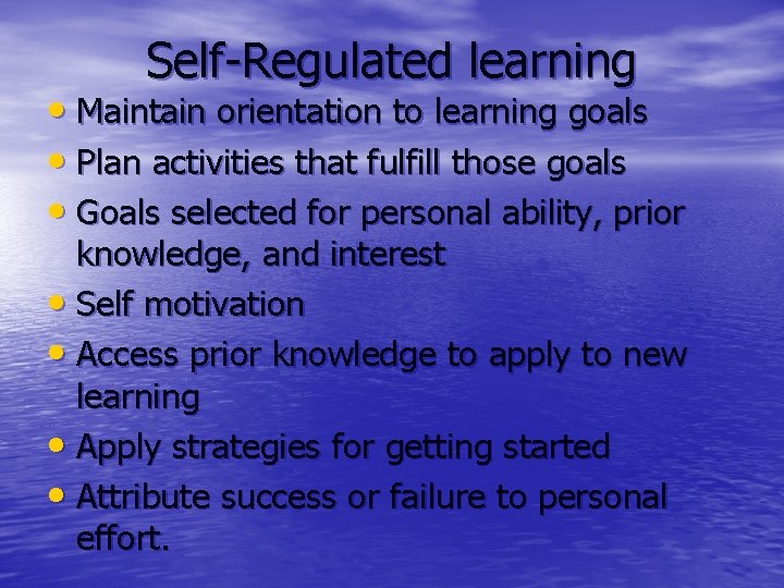 Self-Regulated learning • Maintain orientation to learning goals • Plan activities that fulfill those