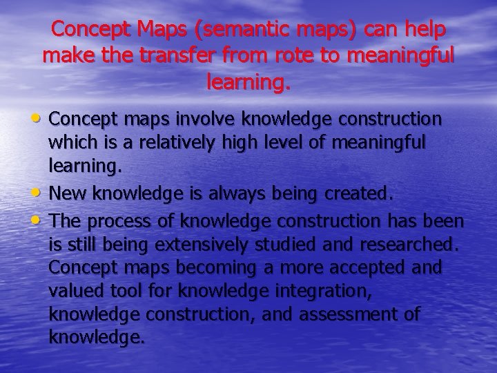 Concept Maps (semantic maps) can help make the transfer from rote to meaningful learning.