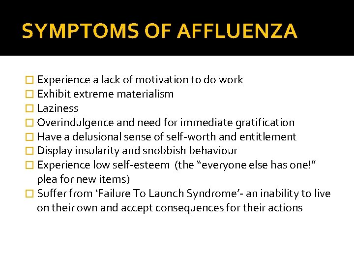 SYMPTOMS OF AFFLUENZA � Experience a lack of motivation to do work � Exhibit