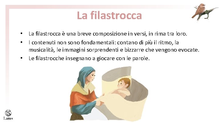 La filastrocca • La filastrocca è una breve composizione in versi, in rima tra