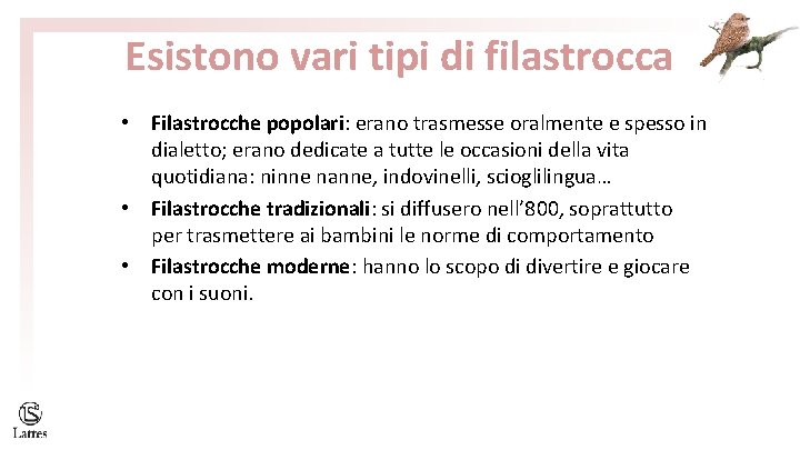 Esistono vari tipi di filastrocca • Filastrocche popolari: erano trasmesse oralmente e spesso in